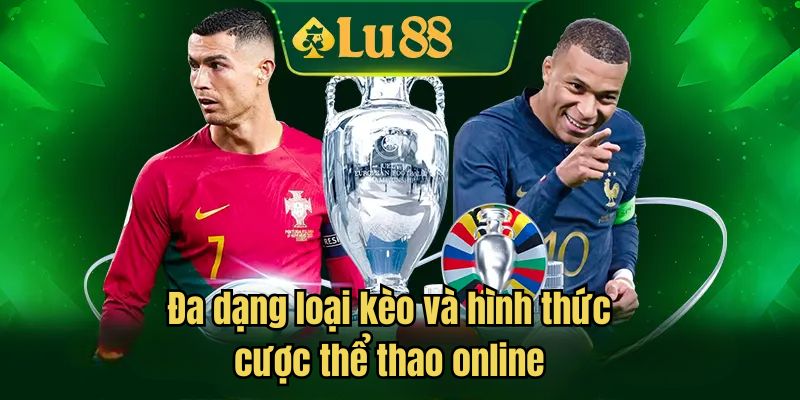 Đa dạng loại kèo và hình thức cược thể thao online