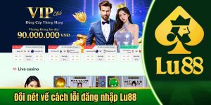 Đôi nét về cách lỗi đăng nhập Lu88