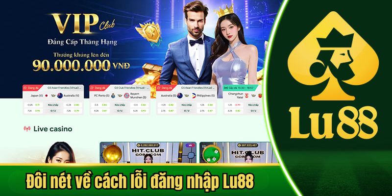 Đôi nét về cách lỗi đăng nhập Lu88