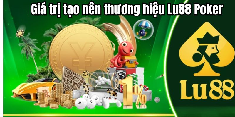 iá trị tạo nên thương hiệu Lu88 Poker