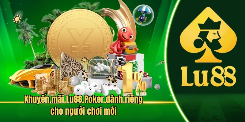 Khuyến mãi Lu88 Poker dành riêng cho người chơi mới