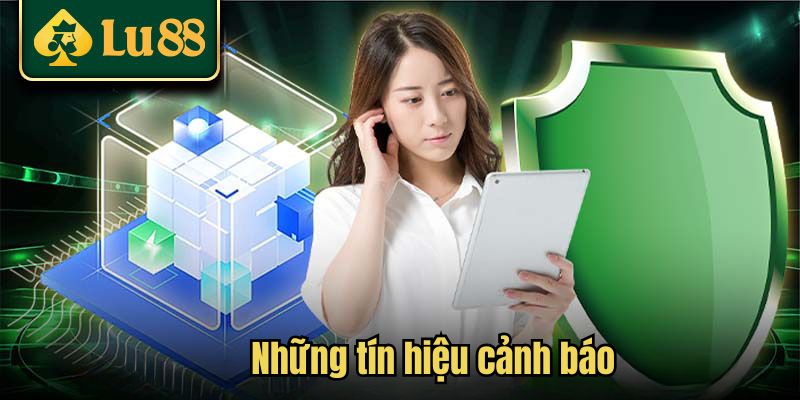 Những tín hiệu cảnh báo Lu88