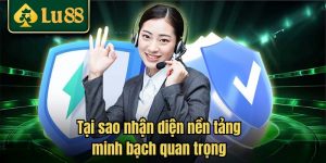 Tại sao nhận diện nền tảng minh bạch quan trọng