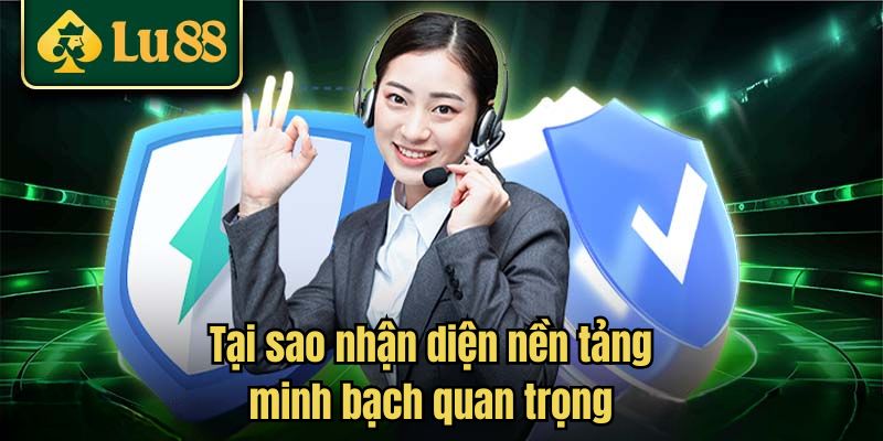 Tại sao nhận diện nền tảng minh bạch quan trọng