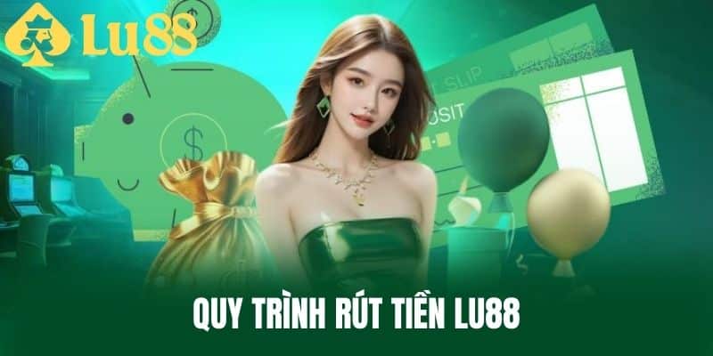 hướng dẫn các bước rút tiền lu88