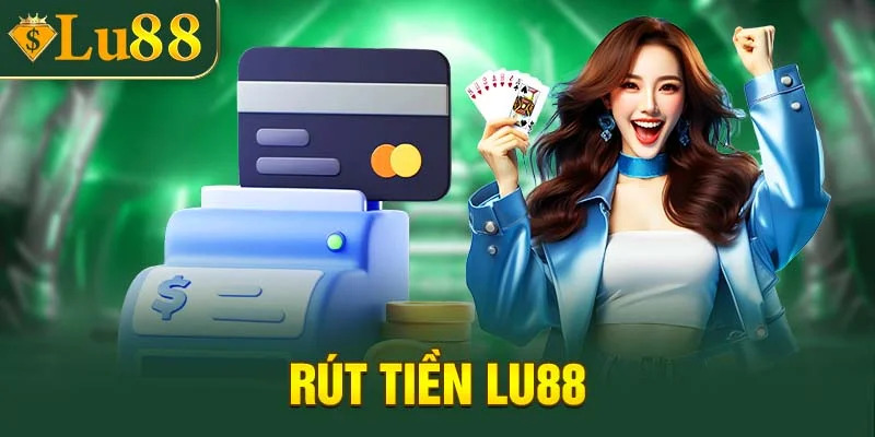 rút tiền lu88 nhanh chóng và bảo mật